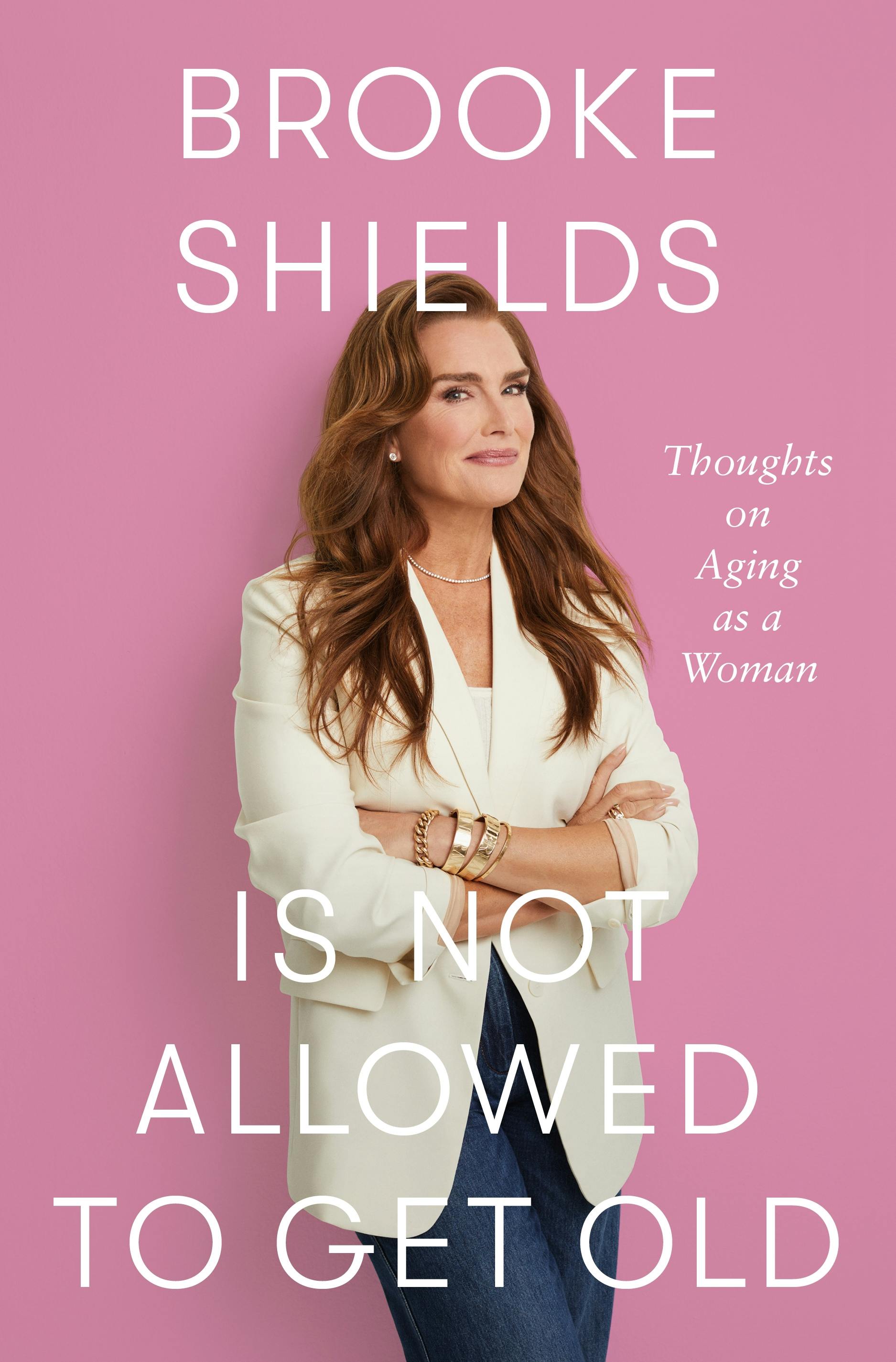 Cover for "Brooke Shields Is Not Allowed to Get Old"