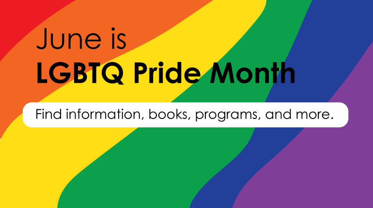 Rainbow background with text "June is LGBTQ Pride month. Find information, books, programs, and more."