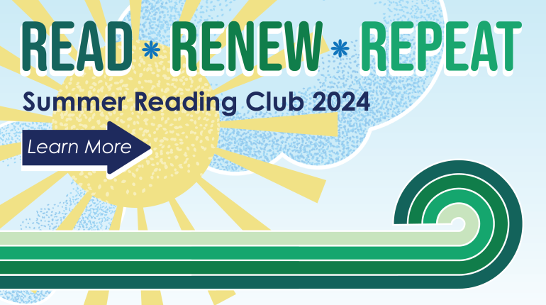 Read * Renew * Repeat Summer Reading Club 2024 Learn More