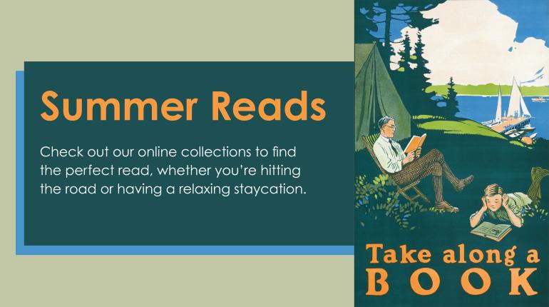 Summer Reads Check out our online collections to find the perfect read, whether you’re hitting the road or having a relaxing staycation.